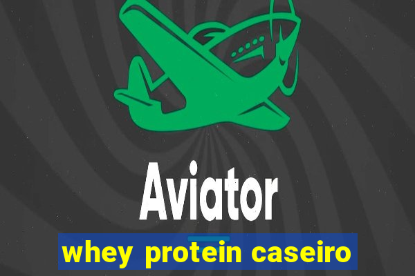 whey protein caseiro